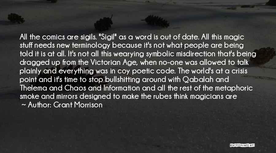 Grant Morrison Quotes: All The Comics Are Sigils. Sigil As A Word Is Out Of Date. All This Magic Stuff Needs New Terminology