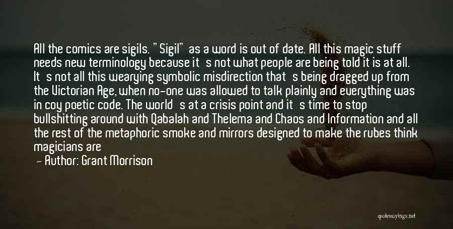 Grant Morrison Quotes: All The Comics Are Sigils. Sigil As A Word Is Out Of Date. All This Magic Stuff Needs New Terminology