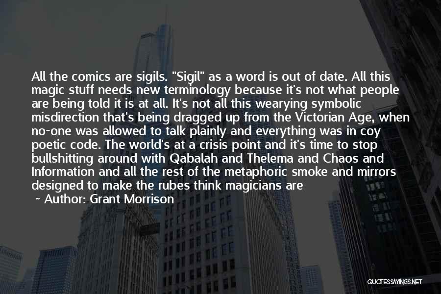 Grant Morrison Quotes: All The Comics Are Sigils. Sigil As A Word Is Out Of Date. All This Magic Stuff Needs New Terminology
