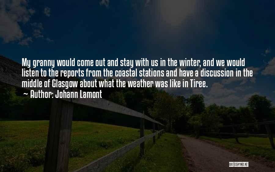 Johann Lamont Quotes: My Granny Would Come Out And Stay With Us In The Winter, And We Would Listen To The Reports From