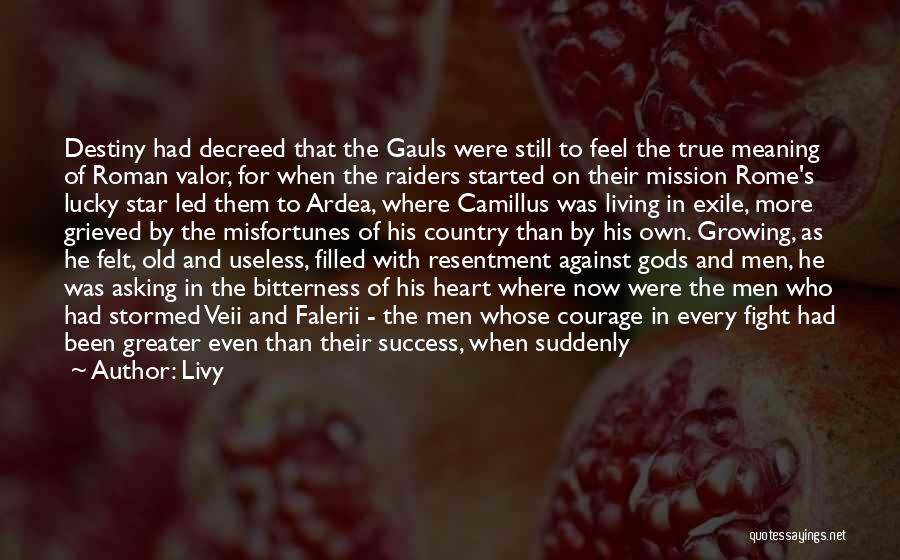 Livy Quotes: Destiny Had Decreed That The Gauls Were Still To Feel The True Meaning Of Roman Valor, For When The Raiders