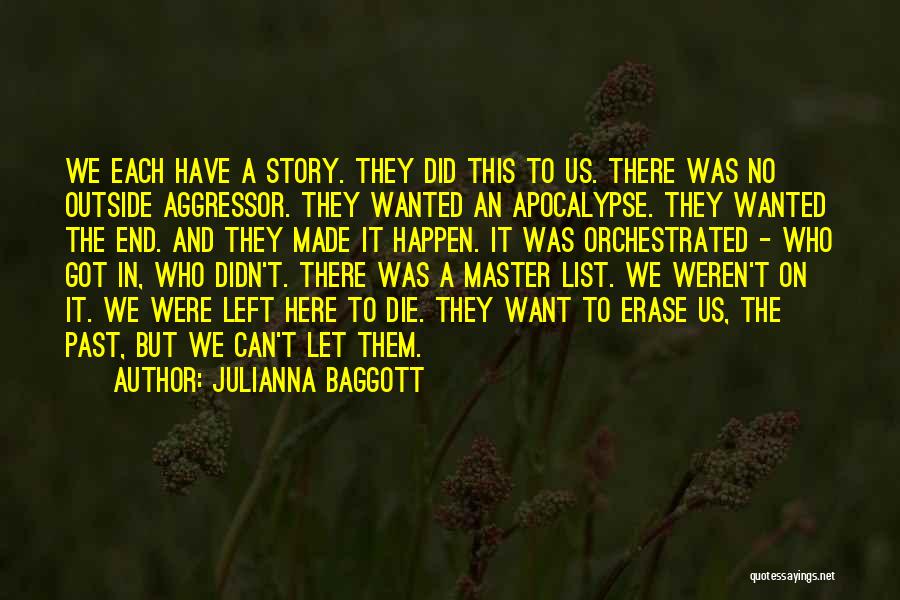 Julianna Baggott Quotes: We Each Have A Story. They Did This To Us. There Was No Outside Aggressor. They Wanted An Apocalypse. They