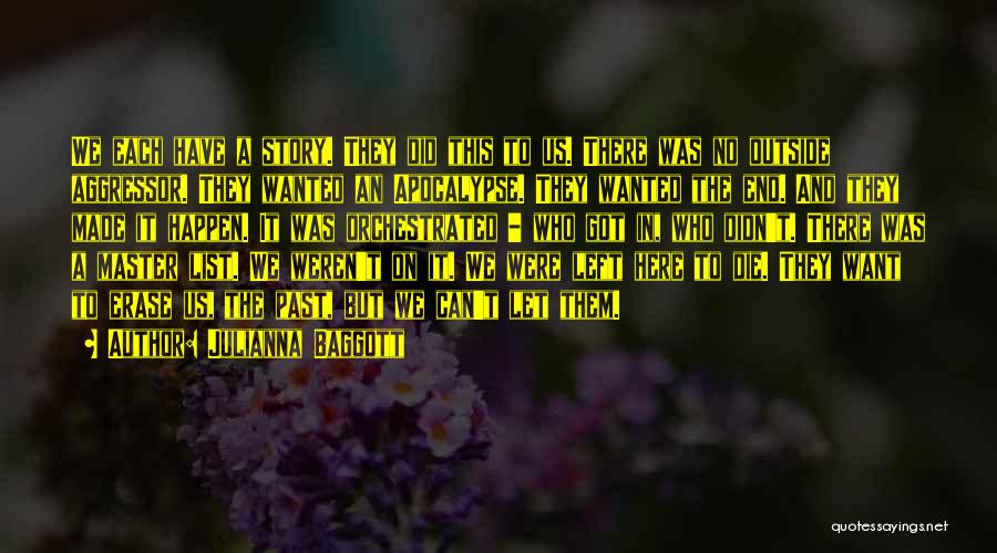 Julianna Baggott Quotes: We Each Have A Story. They Did This To Us. There Was No Outside Aggressor. They Wanted An Apocalypse. They