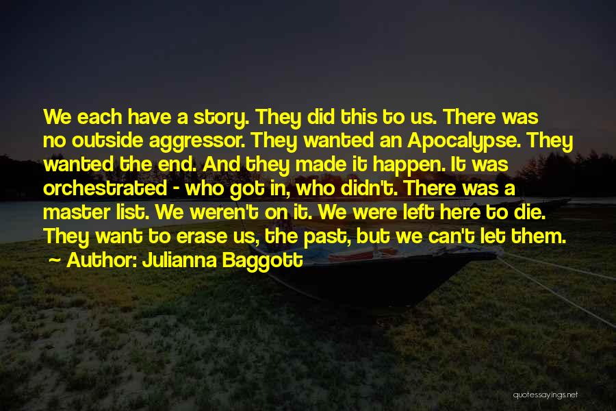 Julianna Baggott Quotes: We Each Have A Story. They Did This To Us. There Was No Outside Aggressor. They Wanted An Apocalypse. They