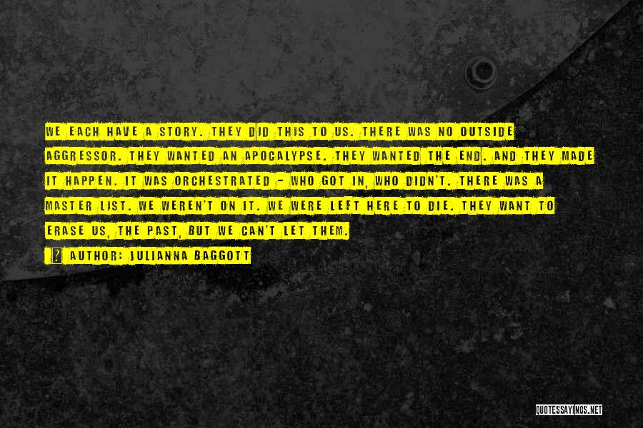 Julianna Baggott Quotes: We Each Have A Story. They Did This To Us. There Was No Outside Aggressor. They Wanted An Apocalypse. They