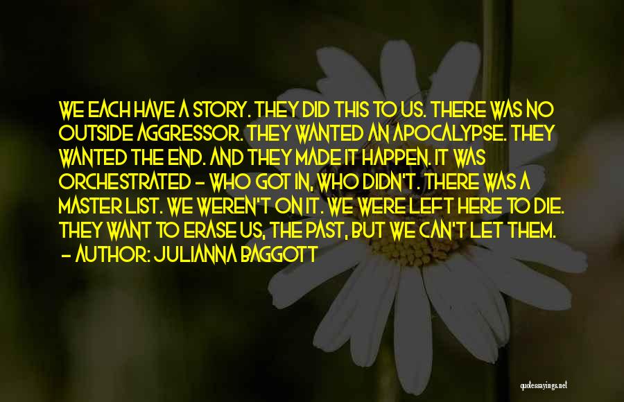 Julianna Baggott Quotes: We Each Have A Story. They Did This To Us. There Was No Outside Aggressor. They Wanted An Apocalypse. They