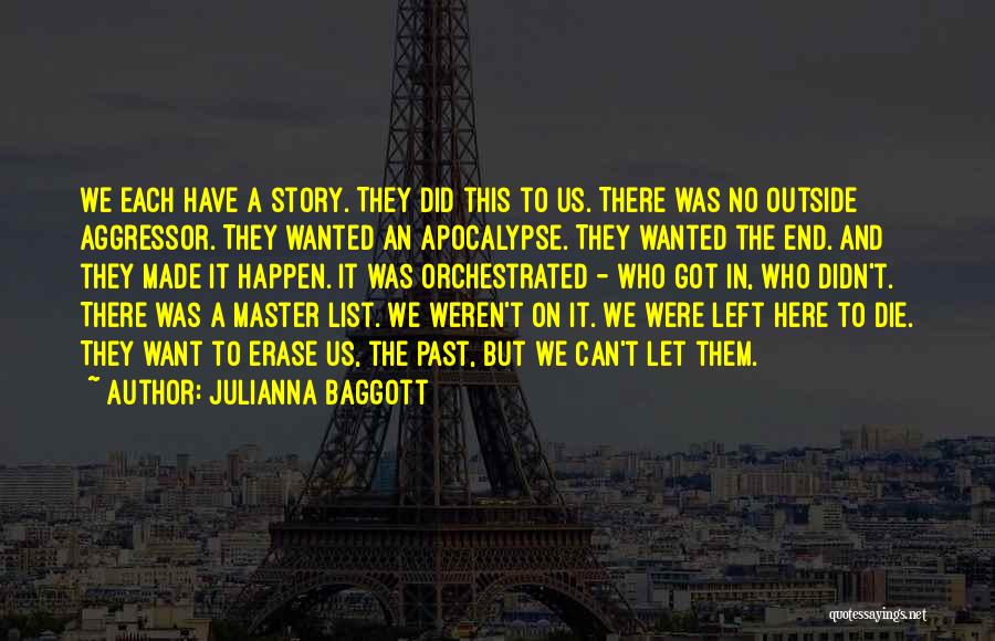 Julianna Baggott Quotes: We Each Have A Story. They Did This To Us. There Was No Outside Aggressor. They Wanted An Apocalypse. They