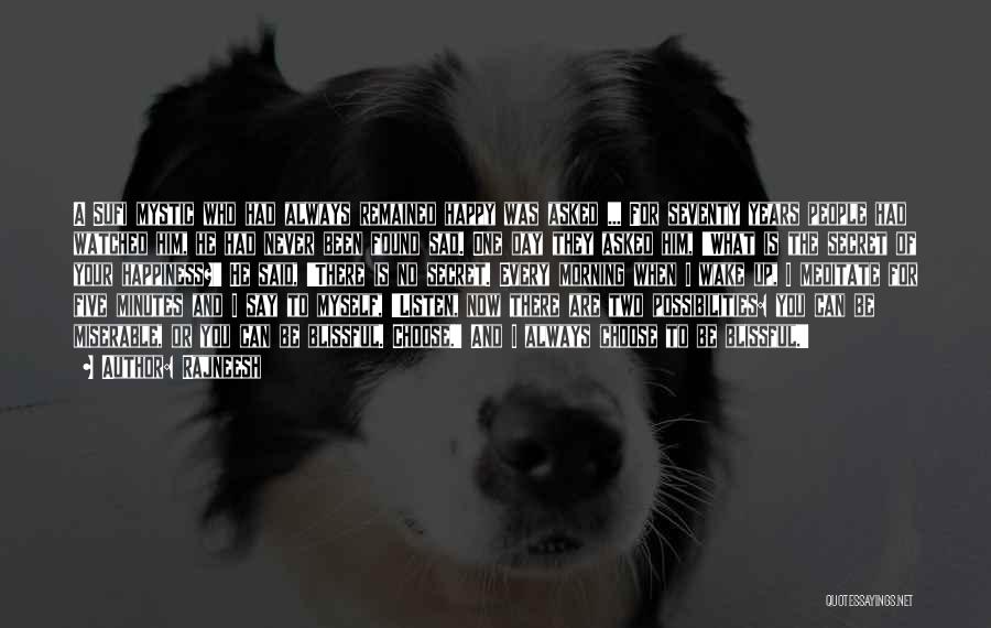 Rajneesh Quotes: A Sufi Mystic Who Had Always Remained Happy Was Asked ... For Seventy Years People Had Watched Him, He Had