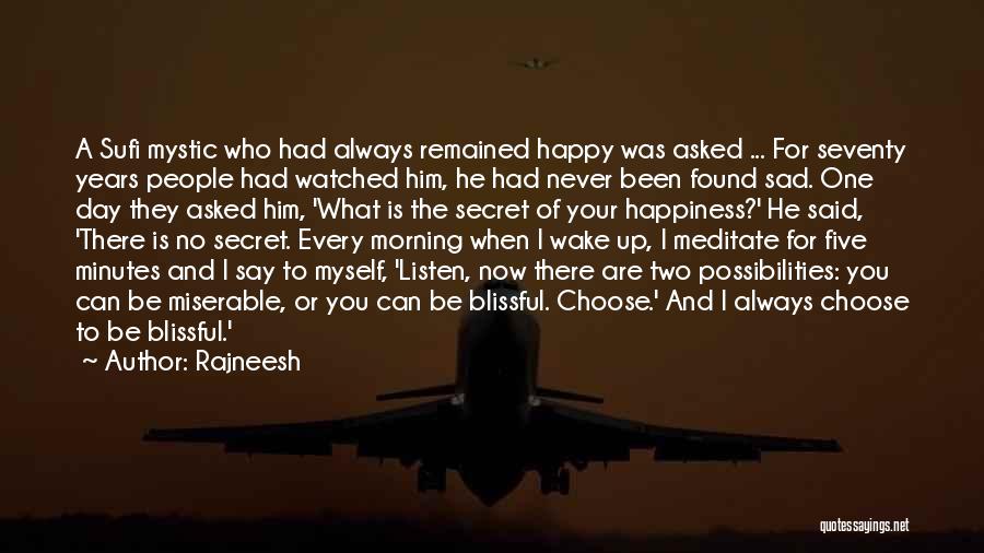 Rajneesh Quotes: A Sufi Mystic Who Had Always Remained Happy Was Asked ... For Seventy Years People Had Watched Him, He Had