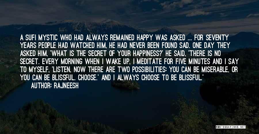 Rajneesh Quotes: A Sufi Mystic Who Had Always Remained Happy Was Asked ... For Seventy Years People Had Watched Him, He Had