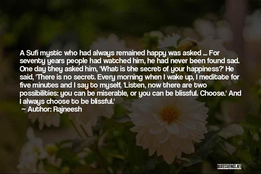 Rajneesh Quotes: A Sufi Mystic Who Had Always Remained Happy Was Asked ... For Seventy Years People Had Watched Him, He Had