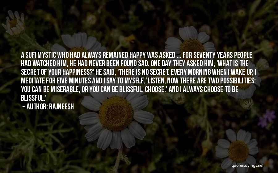 Rajneesh Quotes: A Sufi Mystic Who Had Always Remained Happy Was Asked ... For Seventy Years People Had Watched Him, He Had