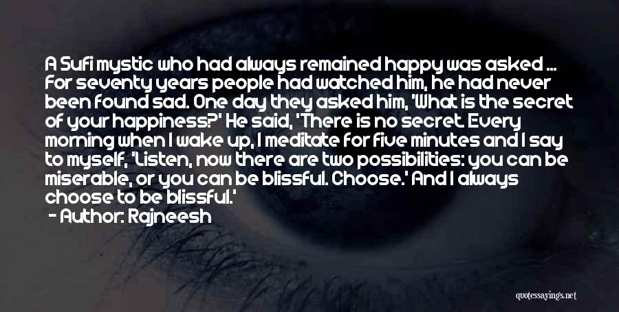 Rajneesh Quotes: A Sufi Mystic Who Had Always Remained Happy Was Asked ... For Seventy Years People Had Watched Him, He Had