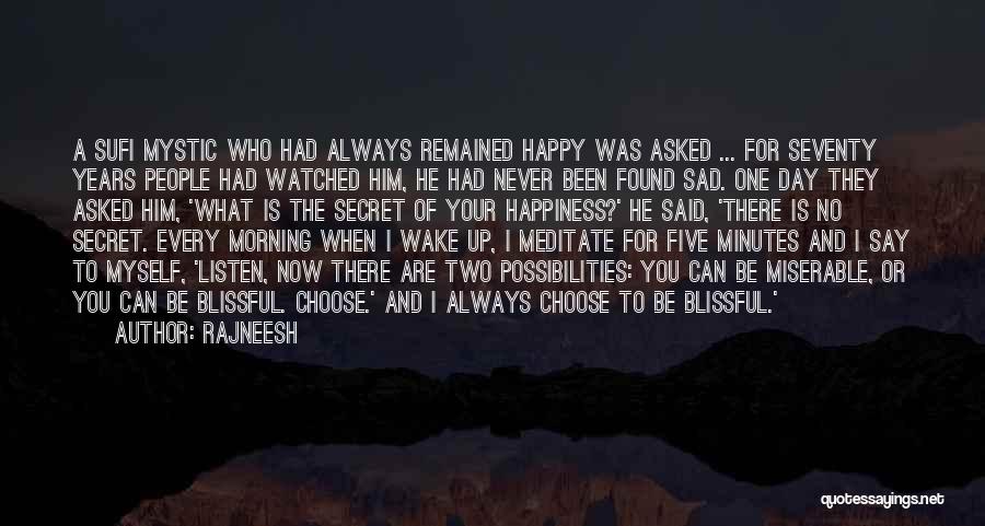 Rajneesh Quotes: A Sufi Mystic Who Had Always Remained Happy Was Asked ... For Seventy Years People Had Watched Him, He Had