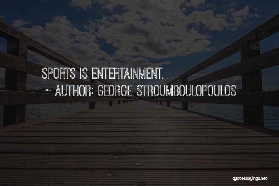 George Stroumboulopoulos Quotes: Sports Is Entertainment.