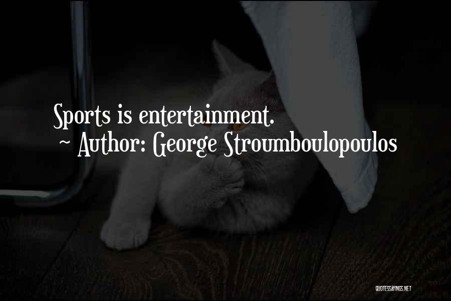 George Stroumboulopoulos Quotes: Sports Is Entertainment.