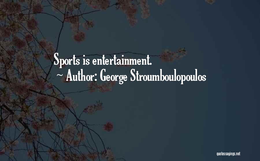 George Stroumboulopoulos Quotes: Sports Is Entertainment.