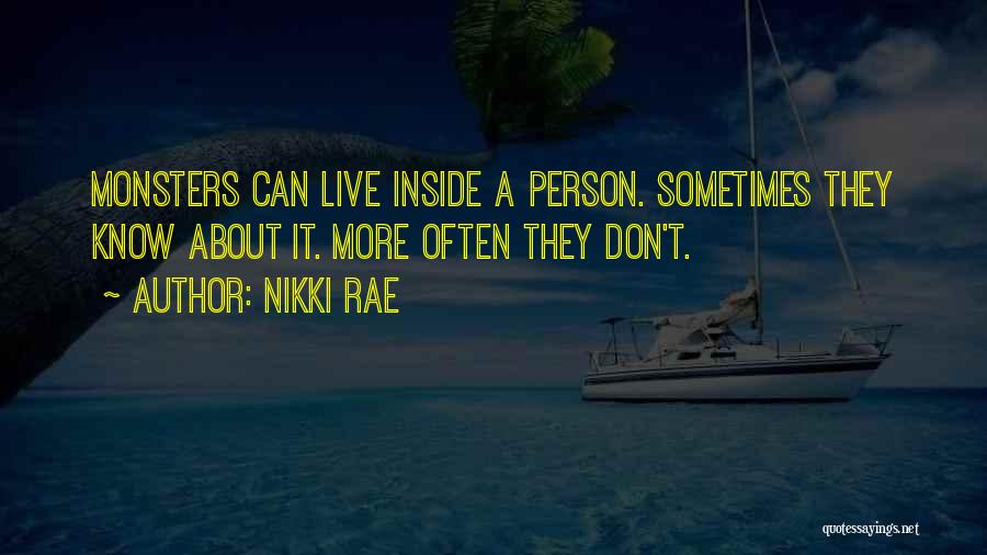 Nikki Rae Quotes: Monsters Can Live Inside A Person. Sometimes They Know About It. More Often They Don't.