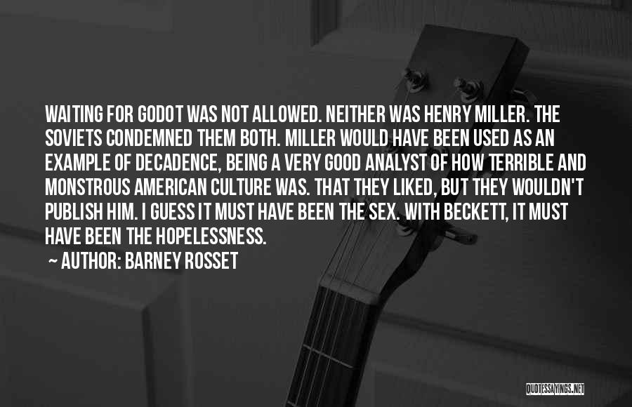 Barney Rosset Quotes: Waiting For Godot Was Not Allowed. Neither Was Henry Miller. The Soviets Condemned Them Both. Miller Would Have Been Used