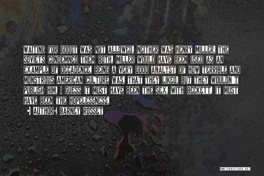 Barney Rosset Quotes: Waiting For Godot Was Not Allowed. Neither Was Henry Miller. The Soviets Condemned Them Both. Miller Would Have Been Used