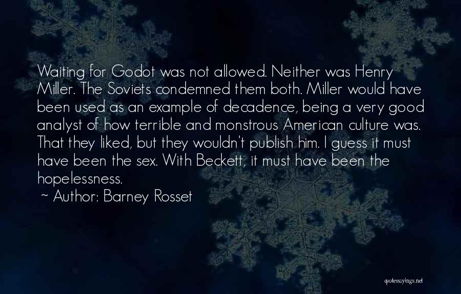 Barney Rosset Quotes: Waiting For Godot Was Not Allowed. Neither Was Henry Miller. The Soviets Condemned Them Both. Miller Would Have Been Used