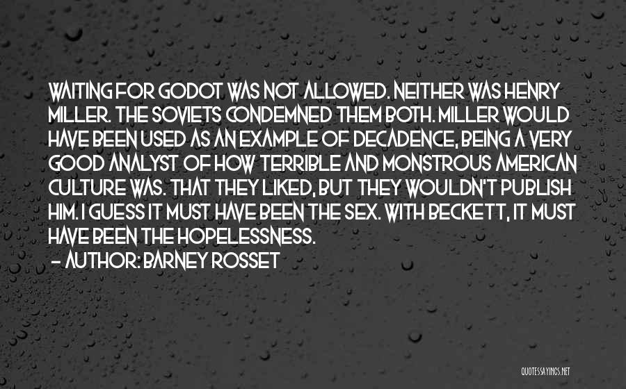 Barney Rosset Quotes: Waiting For Godot Was Not Allowed. Neither Was Henry Miller. The Soviets Condemned Them Both. Miller Would Have Been Used