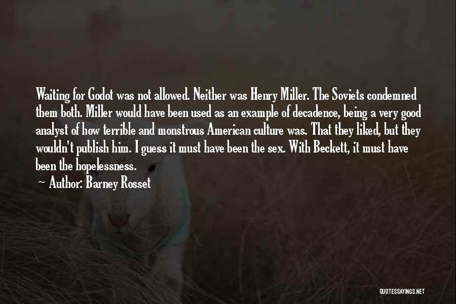 Barney Rosset Quotes: Waiting For Godot Was Not Allowed. Neither Was Henry Miller. The Soviets Condemned Them Both. Miller Would Have Been Used
