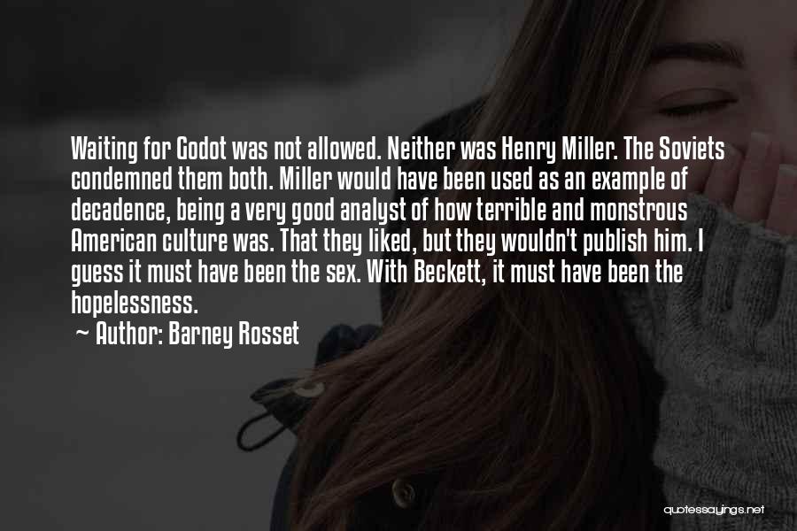 Barney Rosset Quotes: Waiting For Godot Was Not Allowed. Neither Was Henry Miller. The Soviets Condemned Them Both. Miller Would Have Been Used