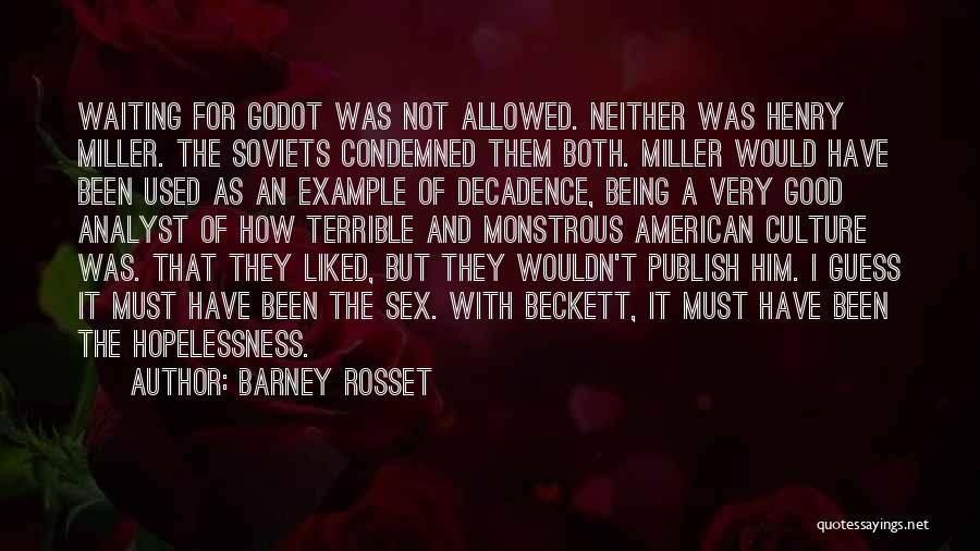 Barney Rosset Quotes: Waiting For Godot Was Not Allowed. Neither Was Henry Miller. The Soviets Condemned Them Both. Miller Would Have Been Used