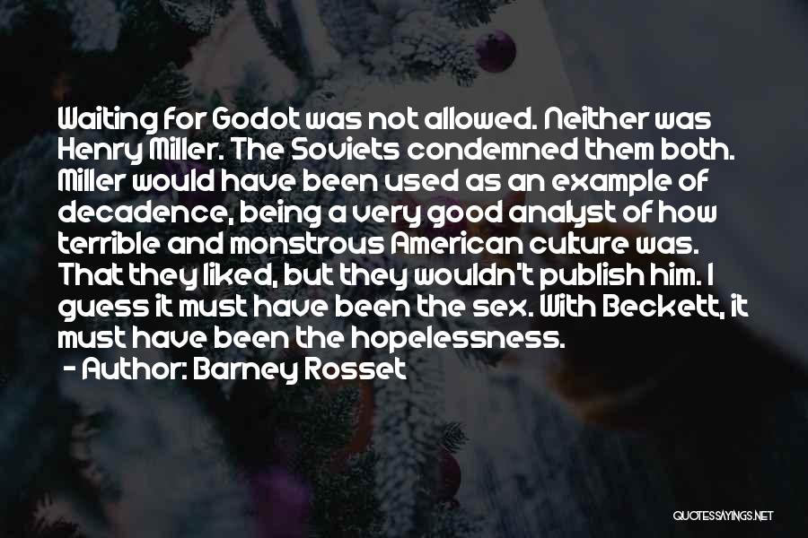 Barney Rosset Quotes: Waiting For Godot Was Not Allowed. Neither Was Henry Miller. The Soviets Condemned Them Both. Miller Would Have Been Used