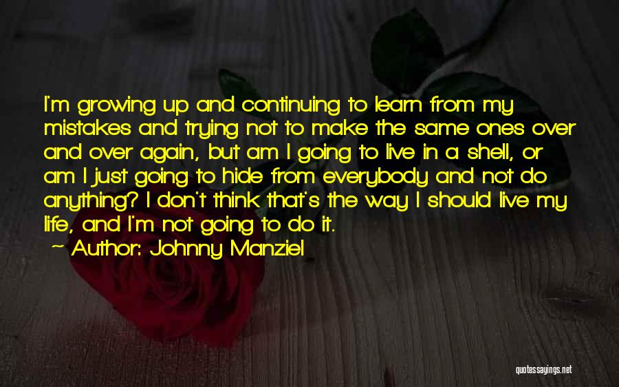 Johnny Manziel Quotes: I'm Growing Up And Continuing To Learn From My Mistakes And Trying Not To Make The Same Ones Over And