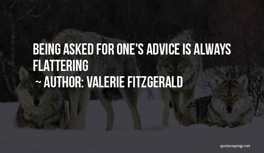 Valerie Fitzgerald Quotes: Being Asked For One's Advice Is Always Flattering