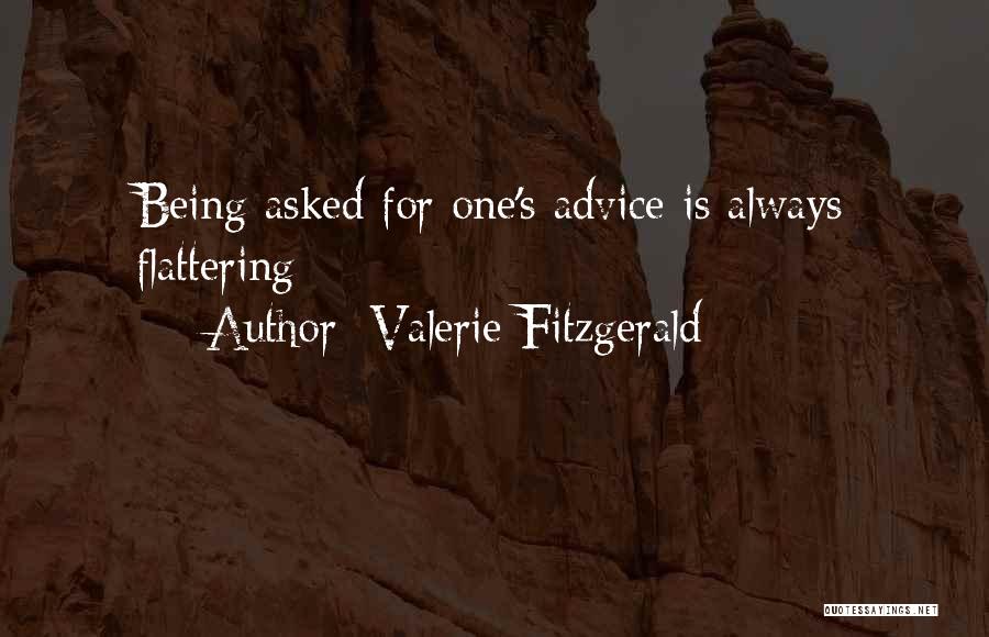 Valerie Fitzgerald Quotes: Being Asked For One's Advice Is Always Flattering