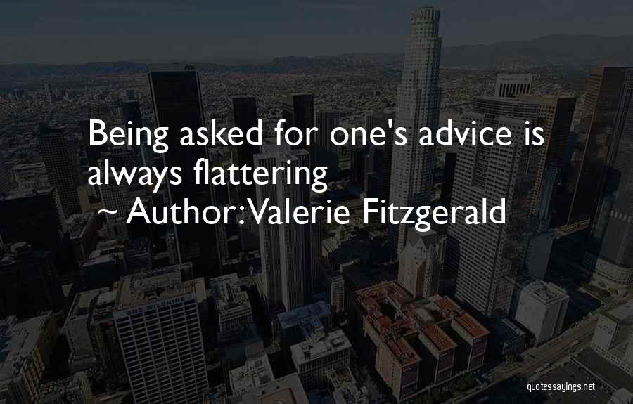 Valerie Fitzgerald Quotes: Being Asked For One's Advice Is Always Flattering