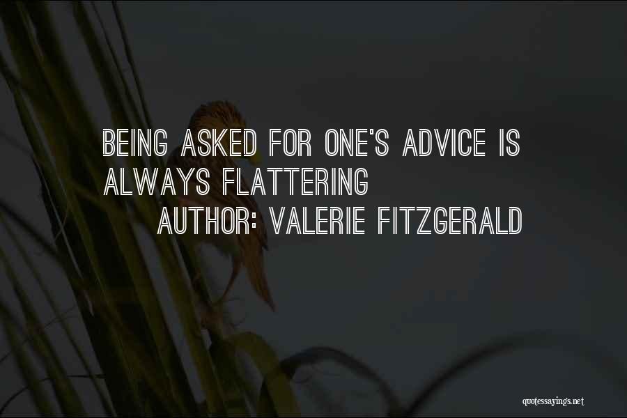 Valerie Fitzgerald Quotes: Being Asked For One's Advice Is Always Flattering