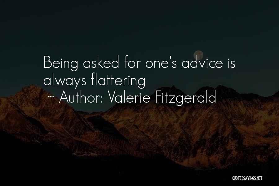 Valerie Fitzgerald Quotes: Being Asked For One's Advice Is Always Flattering