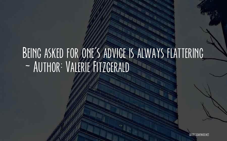 Valerie Fitzgerald Quotes: Being Asked For One's Advice Is Always Flattering