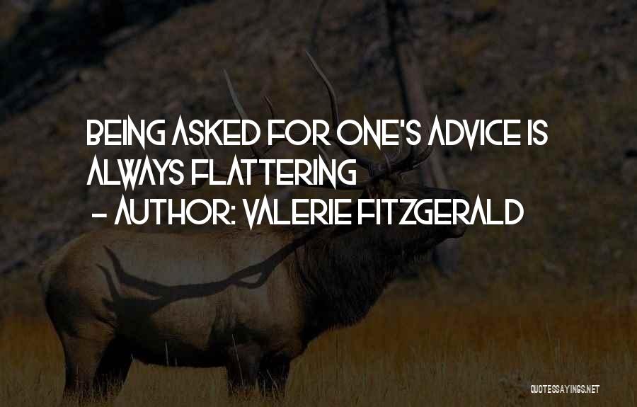 Valerie Fitzgerald Quotes: Being Asked For One's Advice Is Always Flattering