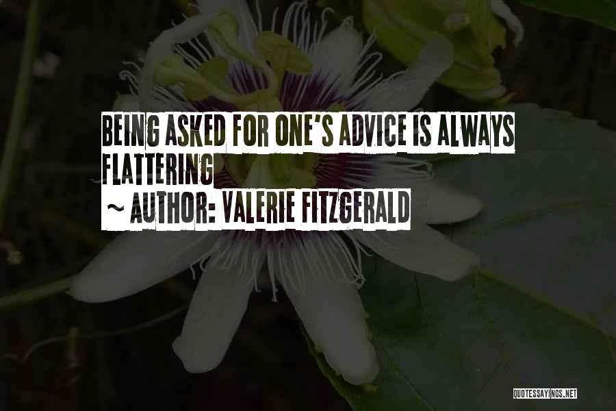 Valerie Fitzgerald Quotes: Being Asked For One's Advice Is Always Flattering