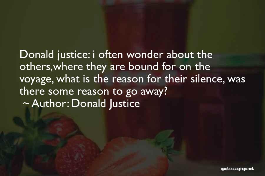 Donald Justice Quotes: Donald Justice: I Often Wonder About The Others,where They Are Bound For On The Voyage, What Is The Reason For