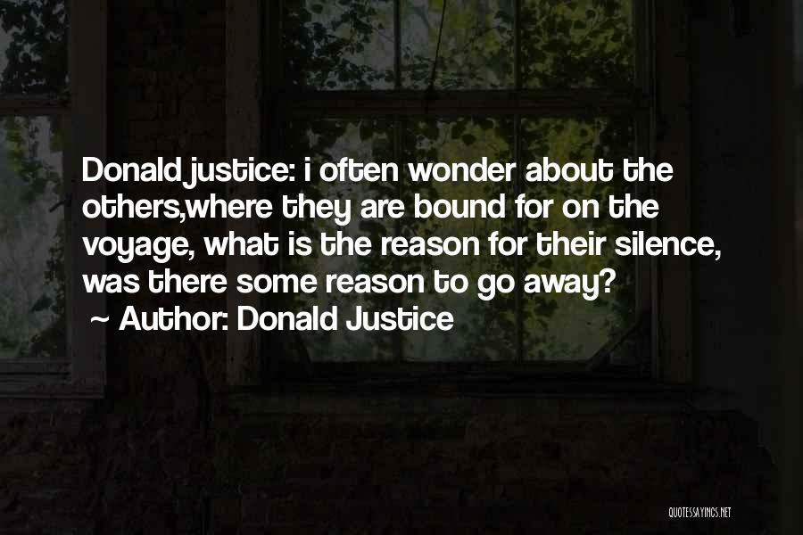 Donald Justice Quotes: Donald Justice: I Often Wonder About The Others,where They Are Bound For On The Voyage, What Is The Reason For