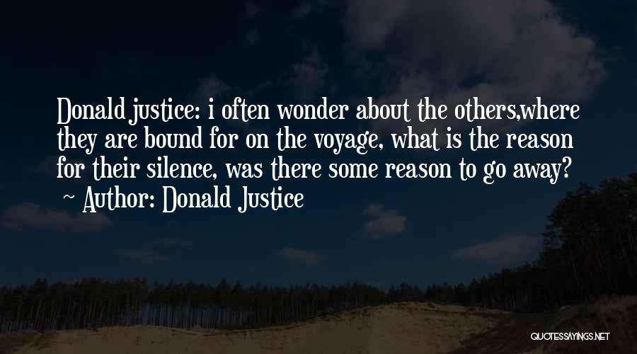 Donald Justice Quotes: Donald Justice: I Often Wonder About The Others,where They Are Bound For On The Voyage, What Is The Reason For