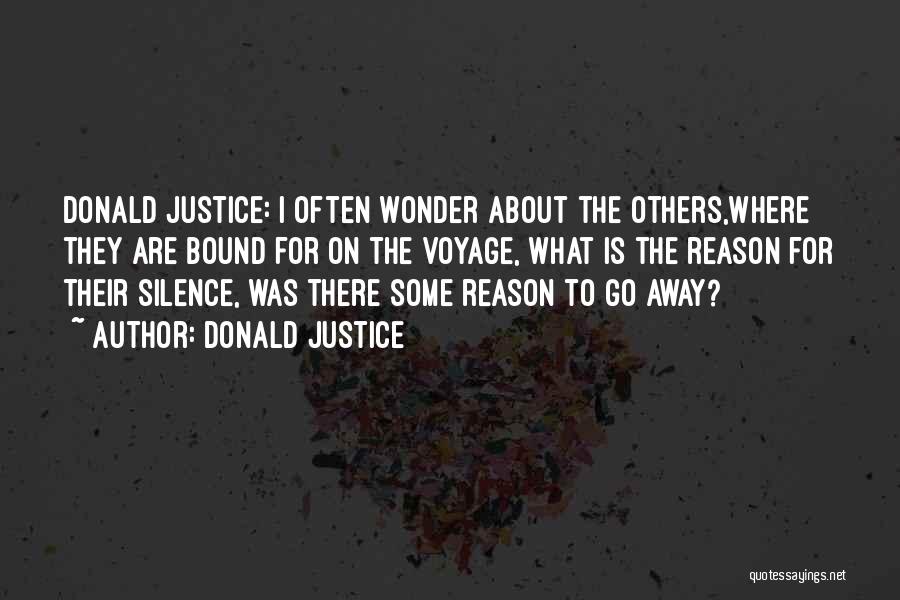 Donald Justice Quotes: Donald Justice: I Often Wonder About The Others,where They Are Bound For On The Voyage, What Is The Reason For