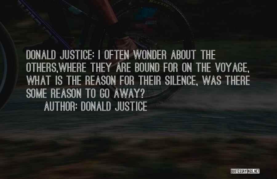 Donald Justice Quotes: Donald Justice: I Often Wonder About The Others,where They Are Bound For On The Voyage, What Is The Reason For