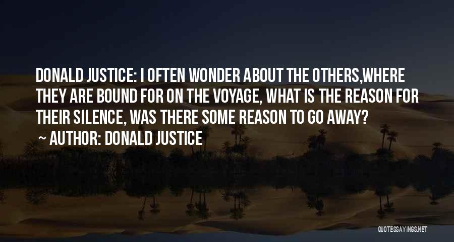 Donald Justice Quotes: Donald Justice: I Often Wonder About The Others,where They Are Bound For On The Voyage, What Is The Reason For