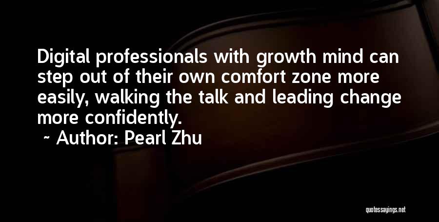 Pearl Zhu Quotes: Digital Professionals With Growth Mind Can Step Out Of Their Own Comfort Zone More Easily, Walking The Talk And Leading