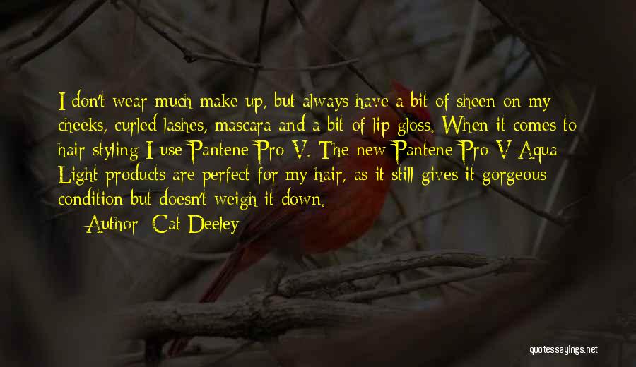 Cat Deeley Quotes: I Don't Wear Much Make Up, But Always Have A Bit Of Sheen On My Cheeks, Curled Lashes, Mascara And