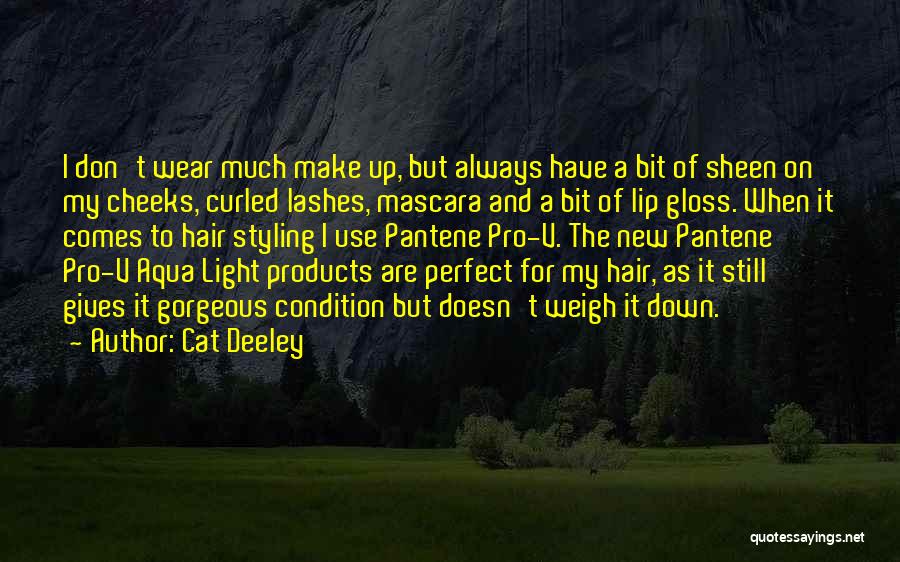 Cat Deeley Quotes: I Don't Wear Much Make Up, But Always Have A Bit Of Sheen On My Cheeks, Curled Lashes, Mascara And