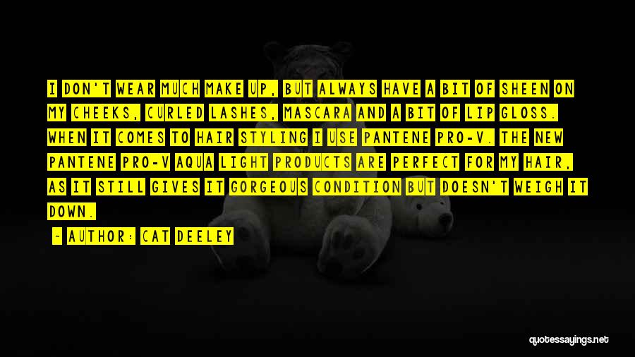 Cat Deeley Quotes: I Don't Wear Much Make Up, But Always Have A Bit Of Sheen On My Cheeks, Curled Lashes, Mascara And