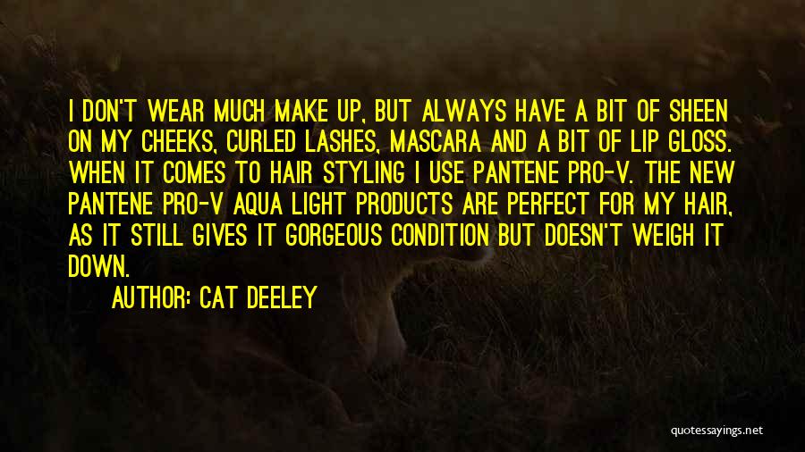 Cat Deeley Quotes: I Don't Wear Much Make Up, But Always Have A Bit Of Sheen On My Cheeks, Curled Lashes, Mascara And